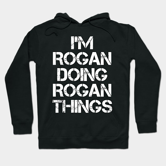 Rogan Name T Shirt - Rogan Doing Rogan Things Hoodie by Skyrick1